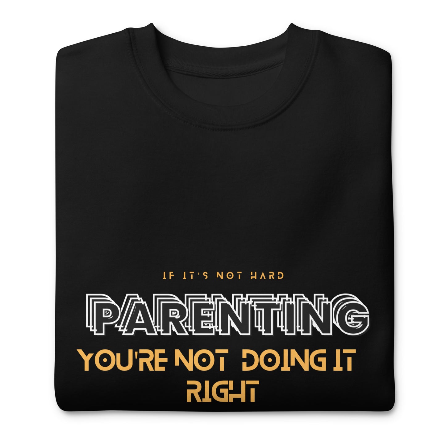 BKOC "Parenting, If Its Not Hard, You're not doing it right" - Unisex Premium Sweatshirt