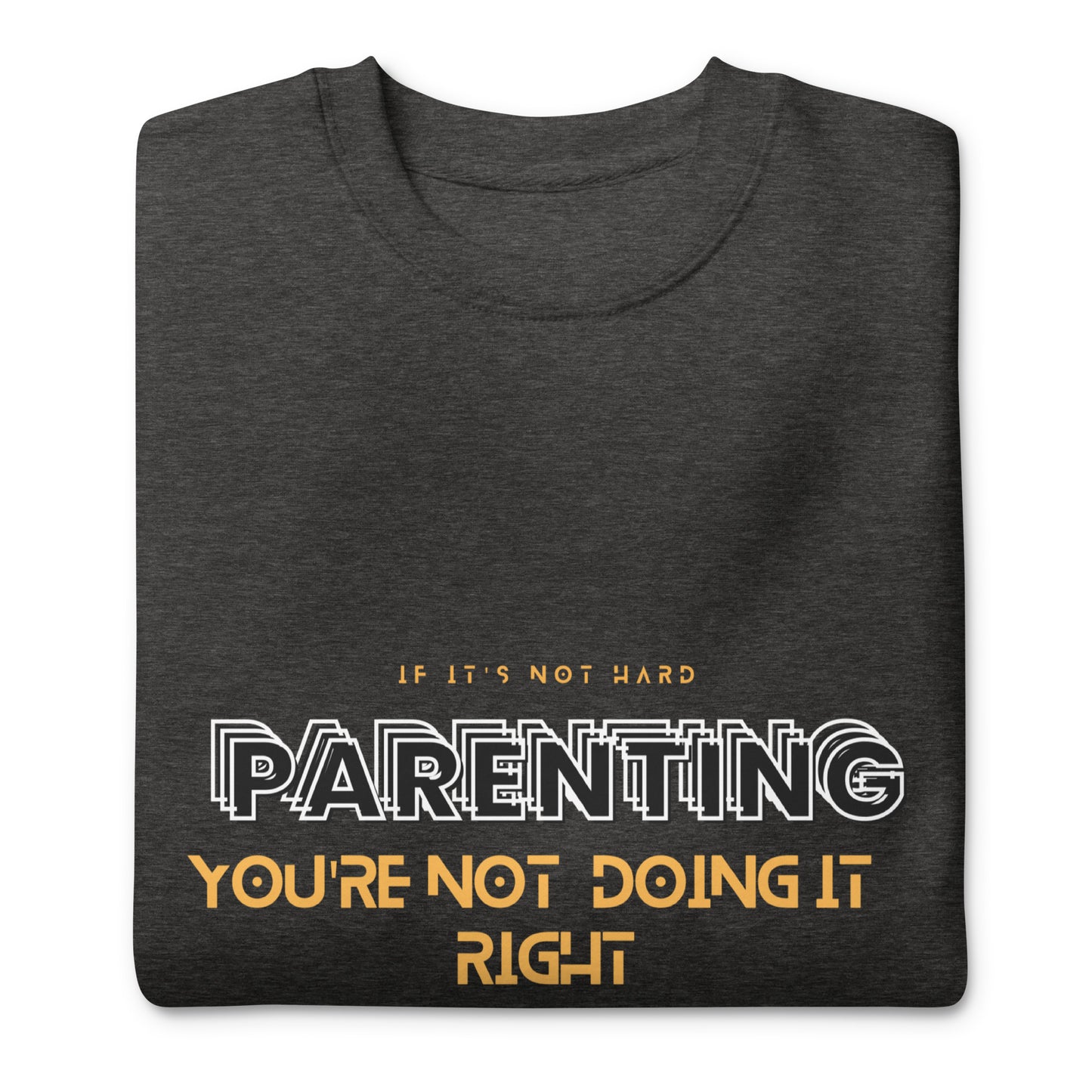 BKOC "Parenting, If Its Not Hard, You're not doing it right" - Unisex Premium Sweatshirt