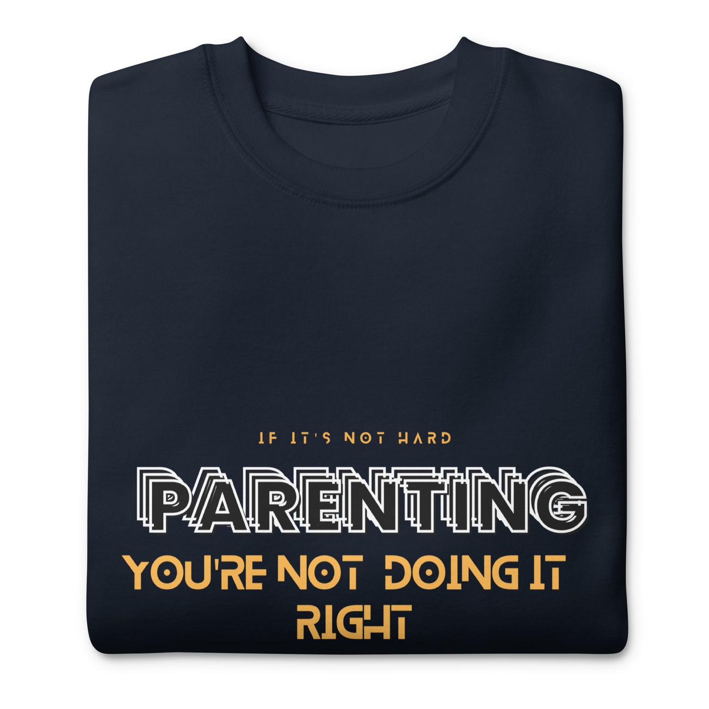 BKOC "Parenting, If Its Not Hard, You're not doing it right" - Unisex Premium Sweatshirt