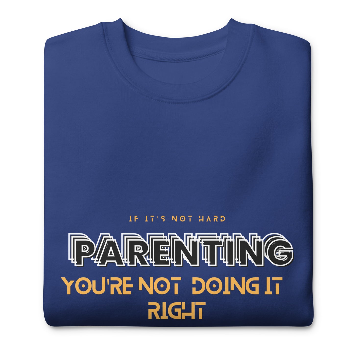 BKOC "Parenting, If Its Not Hard, You're not doing it right" - Unisex Premium Sweatshirt